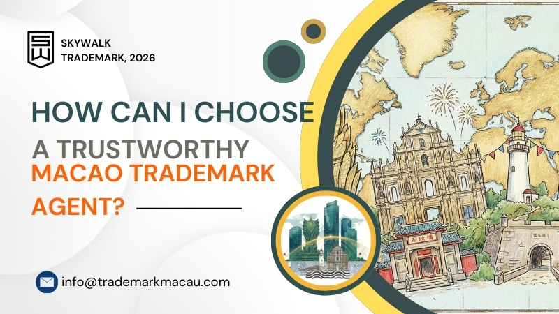Choose Trustworthy Macao Trademark Agent